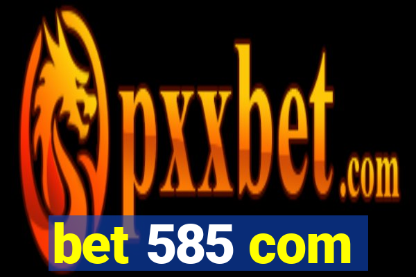bet 585 com